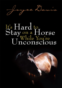 Imagen de portada: It's Hard to Stay on a Horse While You're Unconscious 9781436358262