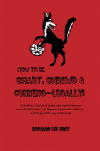 Cover image: How to Be Smart, Shrewd & Cunning — Legally! 9781465337610