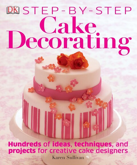 Step-by-Step Cake Decorating: Hundreds of Ideas, Techniques, and Projects for Creative Cake Designers - FULL INSTANT DOWNLOAD | PDF DOCX EPUB