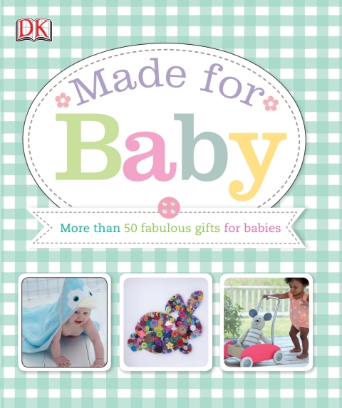 Made for Baby: More Than 50 Fabulous Gifts for Babies - FULL INSTANT DOWNLOAD | PDF DOCX EPUB