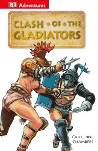 Cover image: DK Adventures: Clash of the Gladiators 9781465419750