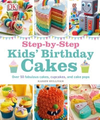 Cover image: Step-by-Step Kids' Birthday Cakes 9781465421029