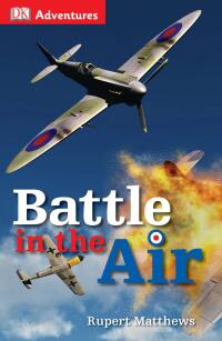 Cover image: DK Adventures: Battle in the Air (WWII) 9781465428394