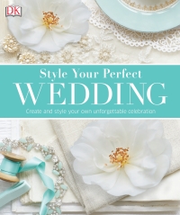 Cover image: Style Your Perfect Wedding 9781465429827