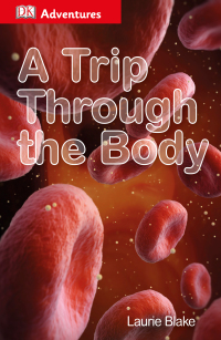 Cover image: DK Adventures: A Trip Through the Body 9781465429339
