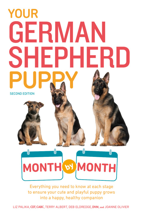 Your German Shepherd Puppy Month by Month: Everything You Need to Know at Each State to Ensure Your Cute and Playful Puppy Grows into a Happy, Healthy Companion, 2nd Edition - FULL INSTANT DOWNLOAD | PDF DOCX EPUB