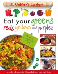 Cover image: Eat Your Greens, Reds, Yellows, and Purples 9781465451521