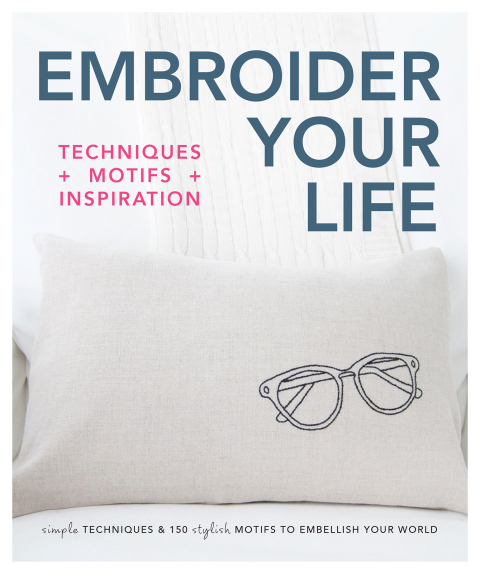 Embroider Your Life: Simple Techniques & 150 Stylish Motifs to Embellish Your World - FULL INSTANT DOWNLOAD | PDF DOCX EPUB
