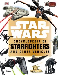 Cover image: Star Wars™ Encyclopedia of Starfighters and Other Vehicles 9781465466655