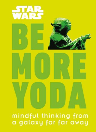 Cover image: Star Wars: Be More Yoda 9781465477378