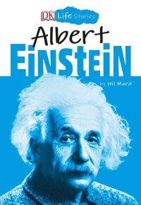 Cover image: DK Life Stories: Albert Einstein 9781465475701