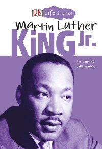 Cover image: DK Life Stories: Martin Luther King Jr. 9781465474353