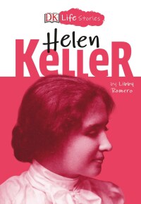Cover image: DK Life Stories: Helen Keller 9781465474742