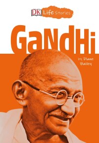 Cover image: DK Life Stories: Gandhi 9781465478429