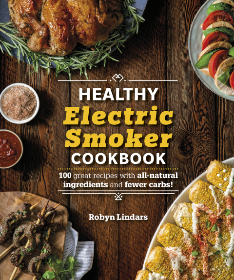 The Healthy Electric Smoker Cookbook: 100 Recipes with All-Natural Ingredients and Fewer Carbs! - FULL INSTANT DOWNLOAD | PDF DOCX EPUB