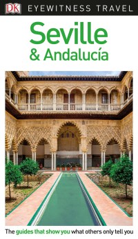 Cover image: DK Eyewitness Seville and Andalucía 9781465467997