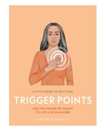 Cover image: A Little Book of Self Care: Trigger Points 9781465485045