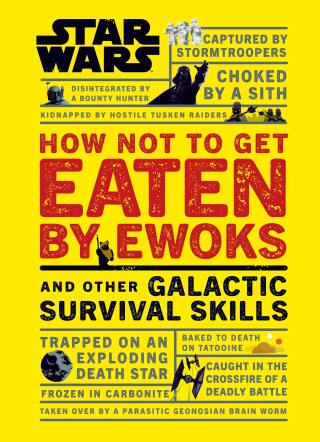Cover image: Star Wars How Not to Get Eaten by Ewoks and Other Galactic Survival Skills 9781465475527