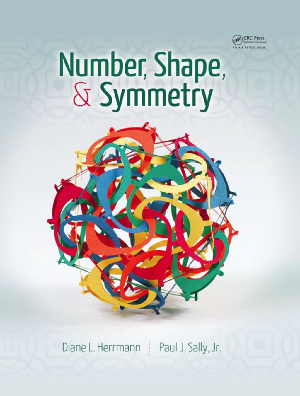 Number, Shape, & Symmetry An Introduction to Number Theory, Geometry, and Group Theory 1st Edition