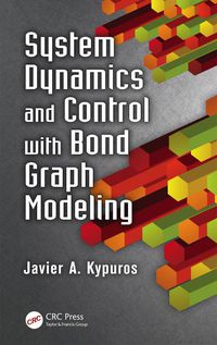 Cover image: System Dynamics and Control with Bond Graph Modeling 1st edition 9781466560758