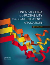 表紙画像: Linear Algebra and Probability for Computer Science Applications 1st edition 9781466501553