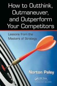 صورة الغلاف: How to Outthink, Outmaneuver, and Outperform Your Competitors 1st edition 9781466565401