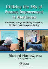 صورة الغلاف: Utilizing the 3Ms of Process Improvement in Healthcare 1st edition 9781439895351