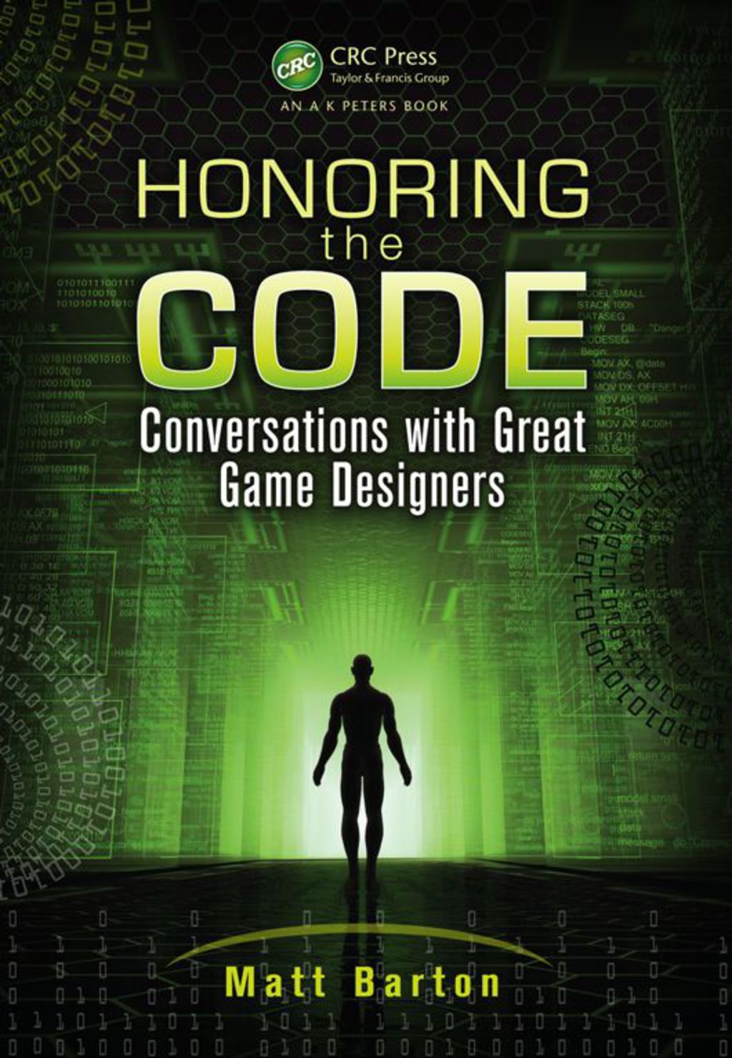 Honoring the Code Conversations with Great Game Designers 1st Edition