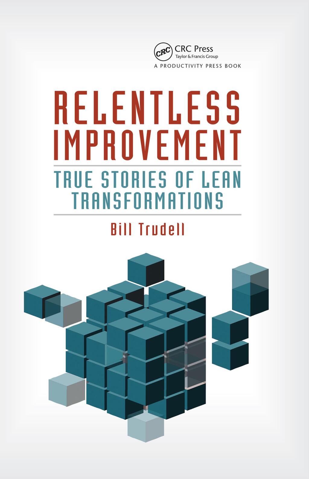 Relentless Improvement True Stories of Lean Transformations 1st Edition