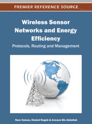Cover image: Wireless Sensor Networks and Energy Efficiency: Protocols, Routing and Management 9781466601017