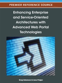 Omslagafbeelding: Enhancing Enterprise and Service-Oriented Architectures with Advanced Web Portal Technologies 9781466603363