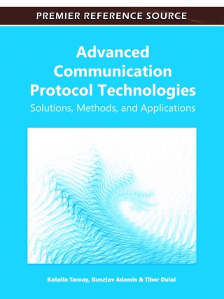 Cover image: Advanced Communication Protocol Technologies: Solutions, Methods, and Applications 9781609607326