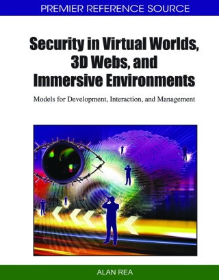 Cover image: Security in Virtual Worlds, 3D Webs, and Immersive Environments: Models for Development, Interaction, and Management 9781615208913