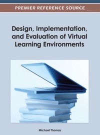 Cover image: Design, Implementation, and Evaluation of Virtual Learning Environments 9781466617704