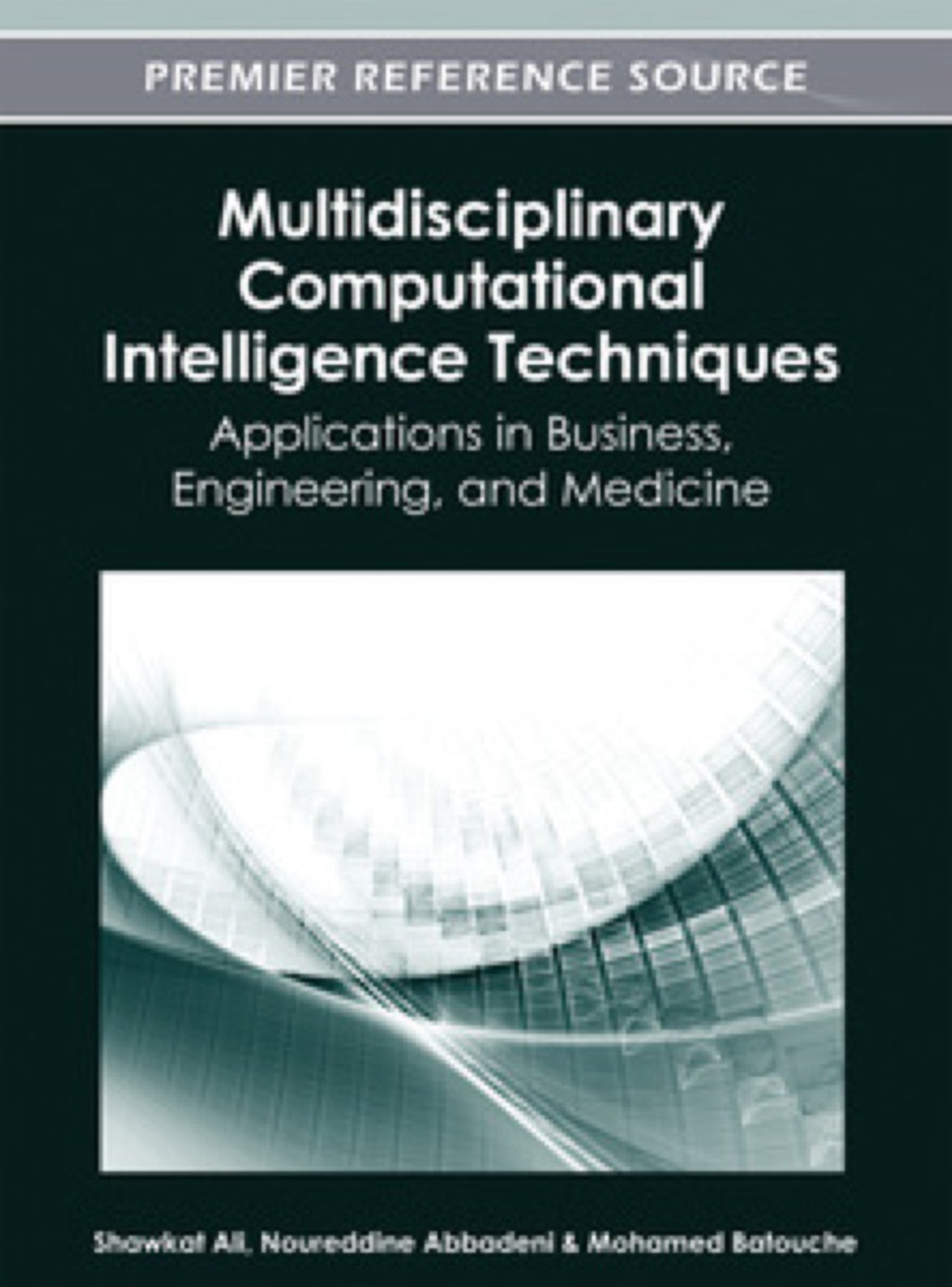 Multidisciplinary Computational Intelligence Techniques: Applications in Business, Engineering, and Medicine Applications in Business, Engineering, and Medicine