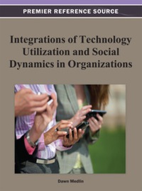 Cover image: Integrations of Technology Utilization and Social Dynamics in Organizations 9781466619487