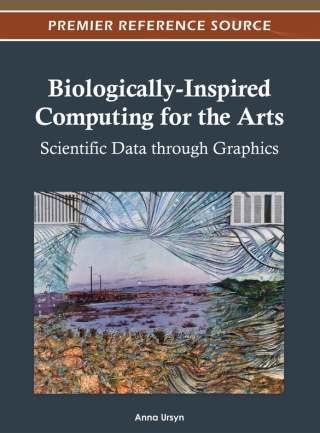 Cover image: Biologically-Inspired Computing for the Arts: Scientific Data through Graphics 9781466609426