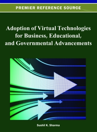 Cover image: Adoption of Virtual Technologies for Business, Educational, and Governmental Advancements 9781466620537