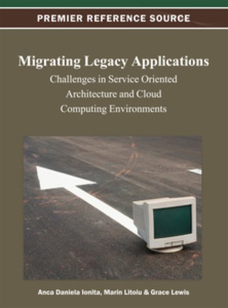 Cover image: Migrating Legacy Applications: Challenges in Service Oriented Architecture and Cloud Computing Environments 9781466624887