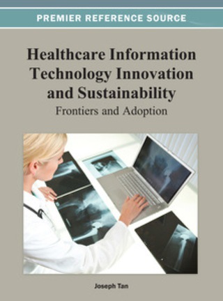 Cover image: Healthcare Information Technology Innovation and Sustainability: Frontiers and Adoption 9781466627970