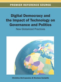 Cover image: Digital Democracy and the Impact of Technology on Governance and Politics 9781466636378