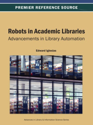 Imagen de portada: Robots in Academic Libraries: Advancements in Library Automation 9781466639386