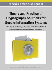 表紙画像: Theory and Practice of Cryptography Solutions for Secure Information Systems 9781466640306
