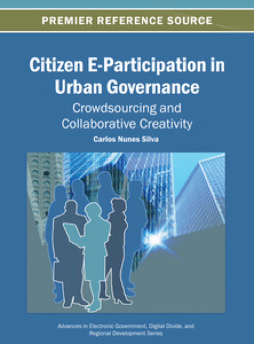 Citizen E-Participation in Urban Governance: Crowdsourcing and Collaborative Creativity Crowdsourcing and Collaborative Creativity