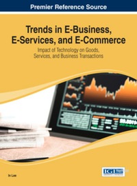 Imagen de portada: Trends in E-Business, E-Services, and E-Commerce: Impact of Technology on Goods, Services, and Business Transactions 9781466645103