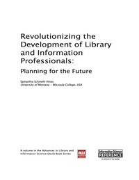 表紙画像: Revolutionizing the Development of Library and Information Professionals: Planning for the Future 9781466646759