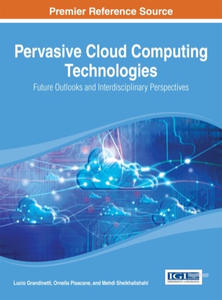 Cover image: Pervasive Cloud Computing Technologies: Future Outlooks and Interdisciplinary Perspectives 1st edition 9781466646834