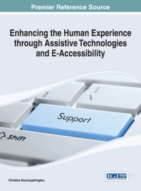 Cover image: Enhancing the Human Experience through Assistive Technologies and E-Accessibility 9781466661301