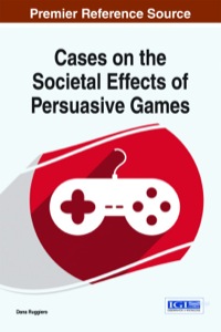 Cover image: Cases on the Societal Effects of Persuasive Games 1st edition 9781466662063