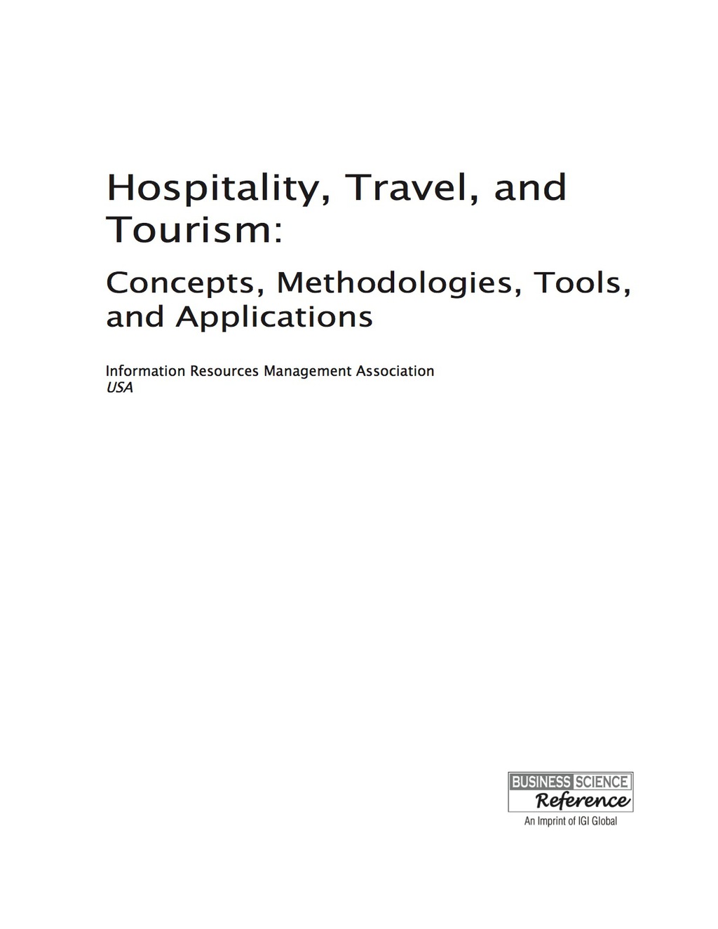 Hospitality, Travel, and Tourism: Concepts, Methodologies, Tools, and Applications Concepts, Methodologies, Tools, and Applications